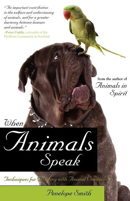 When Animals Speak: Techniques for Bonding with Animal Companions - Paperback