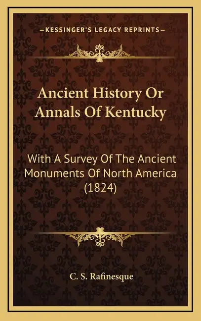 Ancient History Or Annals Of Kentucky: With A Survey Of The Ancient Monuments Of North America (1824) - Hardcover
