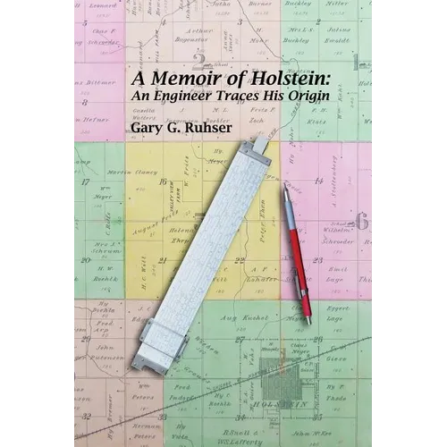 A Memoir of Holstein: An Engineer Traces His Origin: A Memoir of Holstein: An Engineer Traces His Origin - Paperback