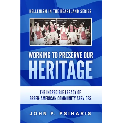 Working to Preserve Our Heritage: The Incredible Legacy of Greek-American Community Services - Hardcover