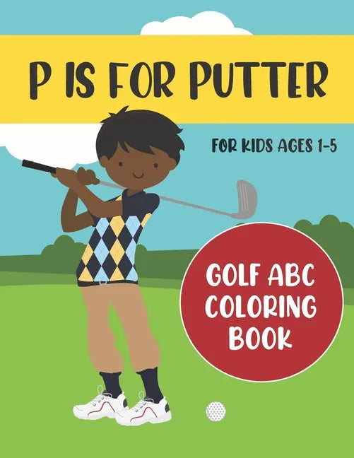 P is for Putter: Golf ABC Coloring Book for Kids Ages 1-5 - Paperback