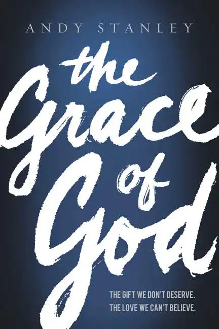 The Grace of God: The Gift We Don't Deserve, the Love We Can't Believe - Paperback