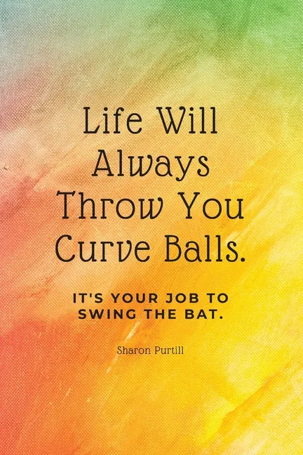 Life Will Always Throw You Curve Balls: It's Your Job To Swing The Bat: Motivational Quote Lined Notebook - Paperback