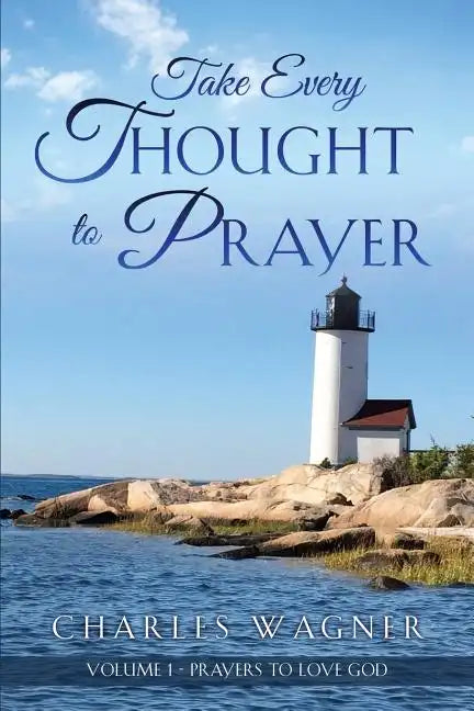 Take Every Thought to Prayer: Prayers to Love God - Paperback