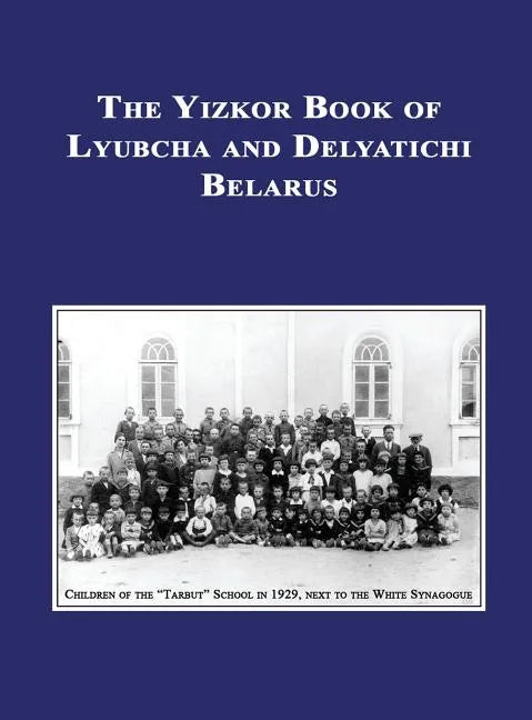 Yizkor (Memorial) Book of Lyubcha and Delyatichi - Translation of Lubtch Ve-Delatitch; Sefer Zikaron - Hardcover