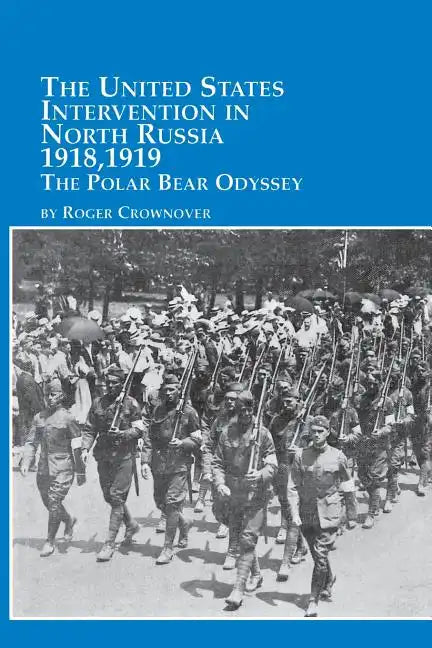 The United States Intervention in North Russia - 1918, 1919 the Polar Bear Odyssey - Paperback