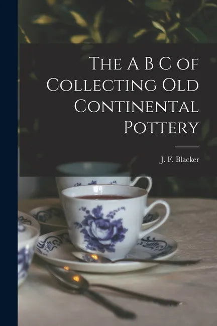 The A B C of Collecting Old Continental Pottery [microform] - Paperback
