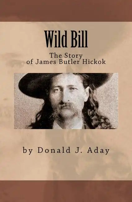 Wild Bill - The Story of James Butler Hickok - Paperback