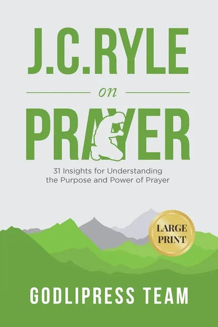 J. C. Ryle on Prayer: 31 Insights for Understanding the Purpose and Power of Prayer (LARGE PRINT) - Paperback