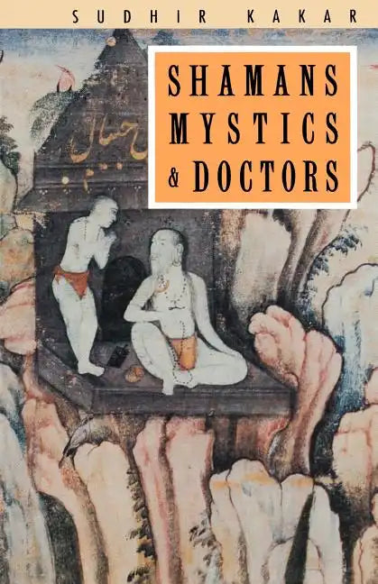Shamans, Mystics and Doctors: A Psychological Inquiry into India and its Healing Traditions - Paperback
