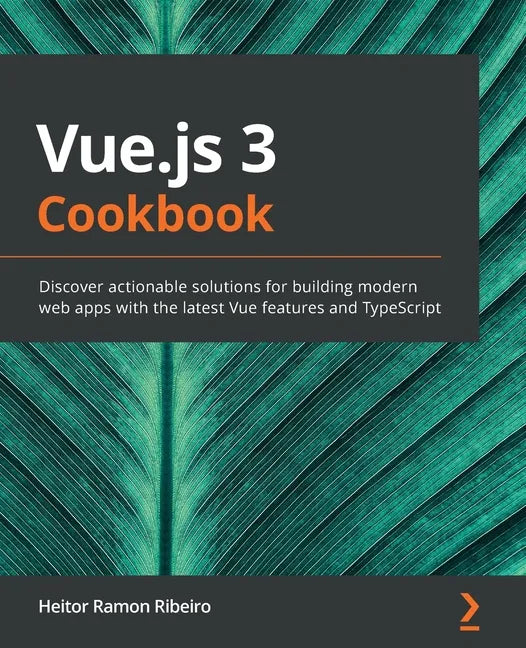 Vue.js 3 Cookbook: Discover actionable solutions for building modern web apps with the latest Vue features and TypeScript - Paperback