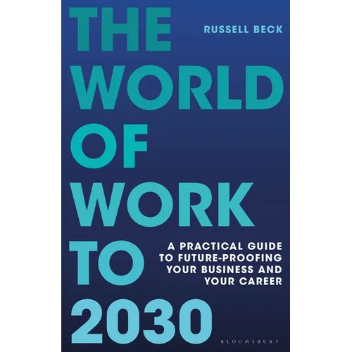 The World of Work to 2030: A Practical Guide to Future-Proofing Your Business and Your Career - Hardcover