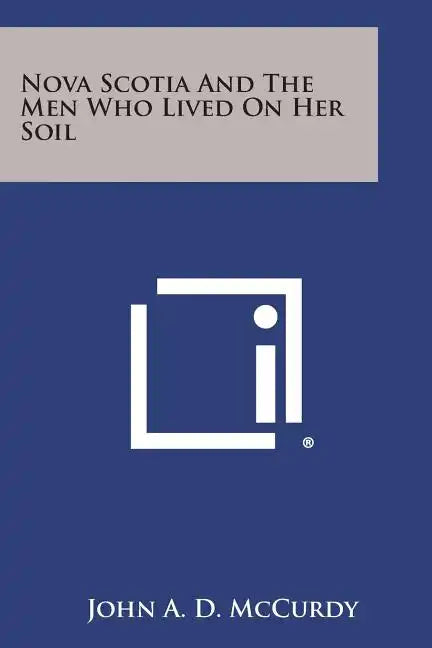 Nova Scotia and the Men Who Lived on Her Soil - Paperback