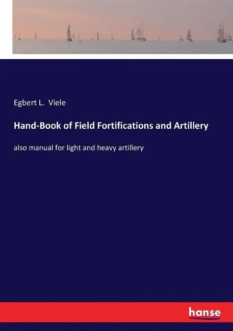 Hand-Book of Field Fortifications and Artillery: also manual for light and heavy artillery - Paperback