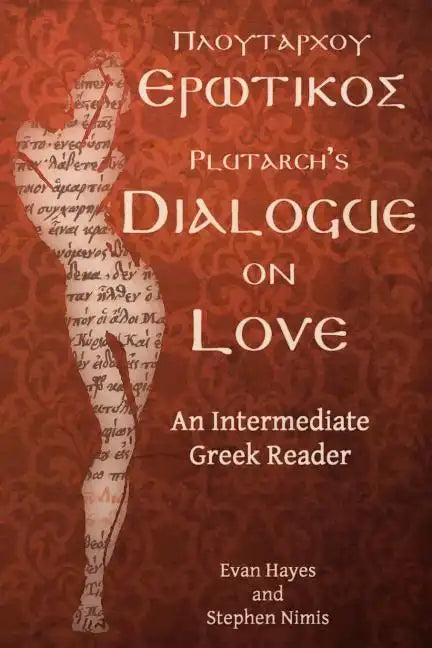 Plutarch's Dialogue on Love: An Intermediate Greek Reader: Greek Text with Running Vocabulary and Commentary - Paperback