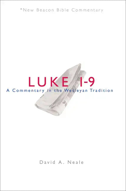 Luke 1-9: A Commentary in the Wesleyan Tradition - Paperback