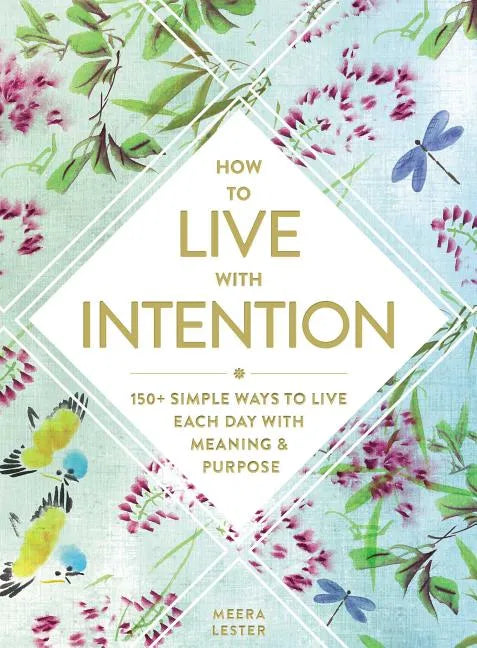 How to Live with Intention: 150+ Simple Ways to Live Each Day with Meaning & Purpose - Hardcover