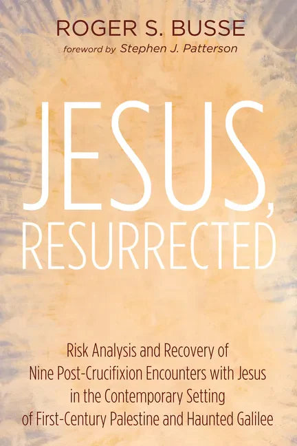 Jesus, Resurrected: Risk Analysis and Recovery of Nine Post-Crucifixion Encounters with Jesus in the Contemporary Setting of First-Century - Hardcover