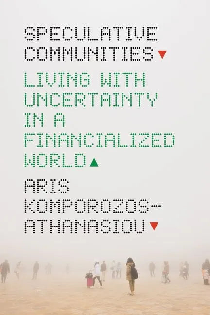 Speculative Communities: Living with Uncertainty in a Financialized World - Hardcover
