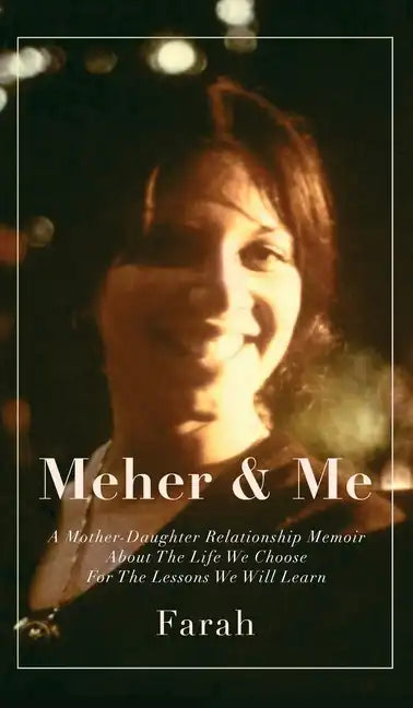 Meher & Me: A Mother-Daughter Relationship Memoir About The Life We Choose For The Lessons We Will Learn - Hardcover