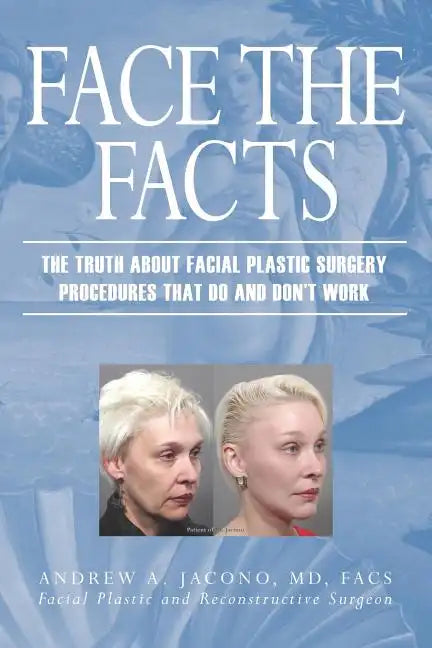 Face the Facts: The Truth About Facial Plastic Surgery Procedures That Do and Don't Work - Paperback