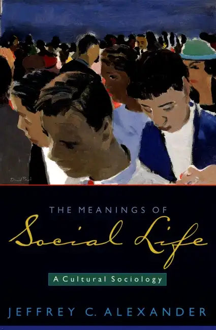 The Meanings of Social Life: A Cultural Sociology - Paperback