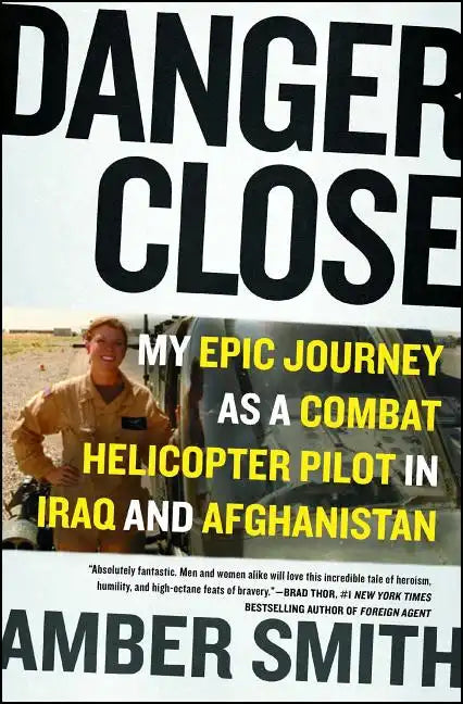 Danger Close: My Epic Journey as a Combat Helicopter Pilot in Iraq and Afghanistan - Paperback