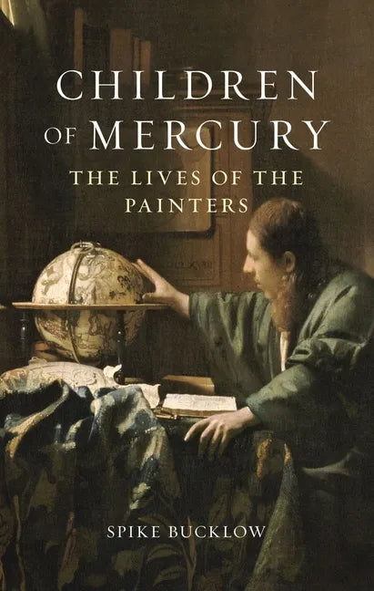 Children of Mercury: The Lives of the Painters - Hardcover