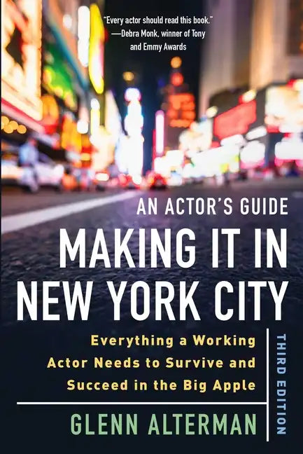 An Actor's Guide--Making It in New York City, Third Edition: Everything a Working Actor Needs to Survive and Succeed in the Big Apple - Paperback