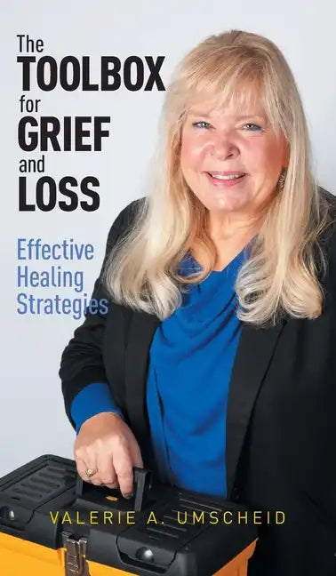 The Toolbox for Grief and Loss: Effective Healing Strategies - Hardcover