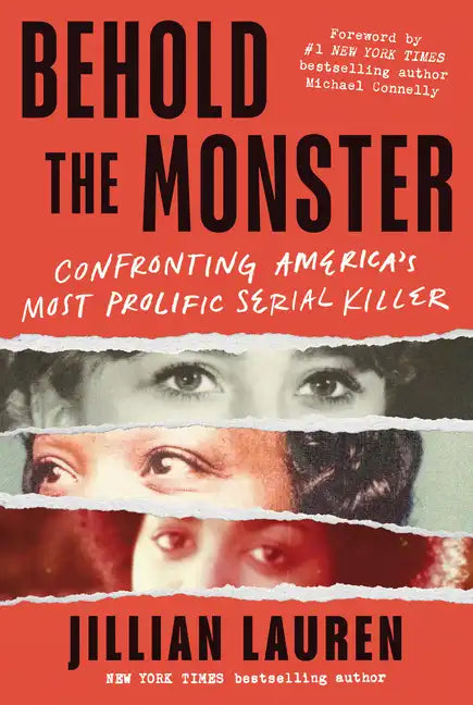 Behold the Monster: Confronting America's Most Prolific Serial Killer - Hardcover