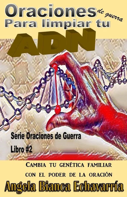 Oraciones de guerra para limpiar tu ADN: Cambia tu genetica familiar con el poder de la oracion - Paperback