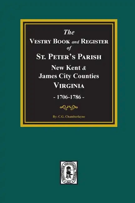 The Vestry Book and Register Book of St. Peter's Parish, New Kent and James City Counties, Virginia 1706-1786. - Paperback