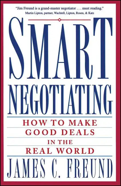 Smart Negotiating: How to Make Good Deals in the Real World - Paperback