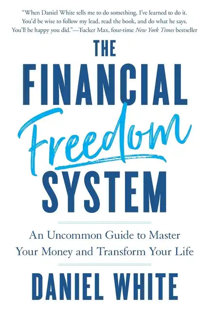 The Financial Freedom System: An Uncommon Guide to Master Your Money and Transform Your Life - Hardcover