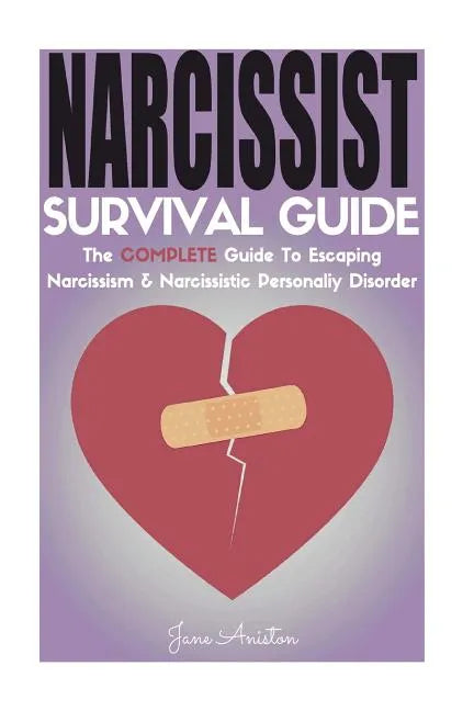 Narcissist: Narcissist Survival Guide: The COMPLETE Guide To Narcissism & Narcissistic Personality Disorder - Paperback