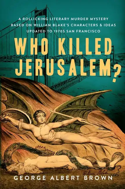Who Killed Jerusalem?: A Rollicking Literary Murder Mystery Based on William Blake's Characters & Ideas Updated to 1970s San Francisco - Hardcover