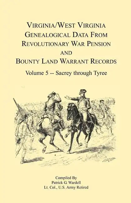 Virginia and West Virginia Genealogical Data from Revolutionary War Pension and Bounty Land Warrant Records, Volume 5 Sacrey-Tyree - Paperback