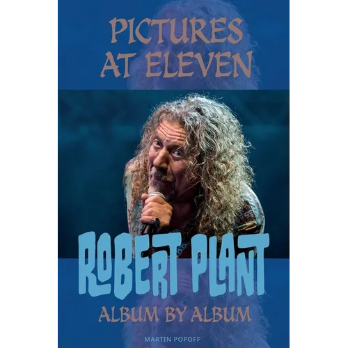 Pictures At Eleven: Robert Plant Album By Album - Paperback