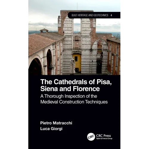 The Cathedrals of Pisa, Siena and Florence: A Thorough Inspection of the Medieval Construction Techniques - Paperback
