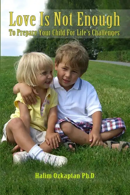 Love Is Not Enough - To Prepare Your Child For Life's Challenges - Paperback
