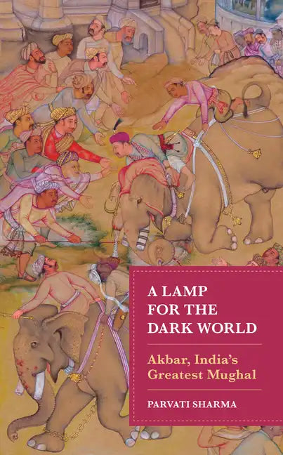 A Lamp for the Dark World: Akbar, India's Greatest Mughal - Hardcover