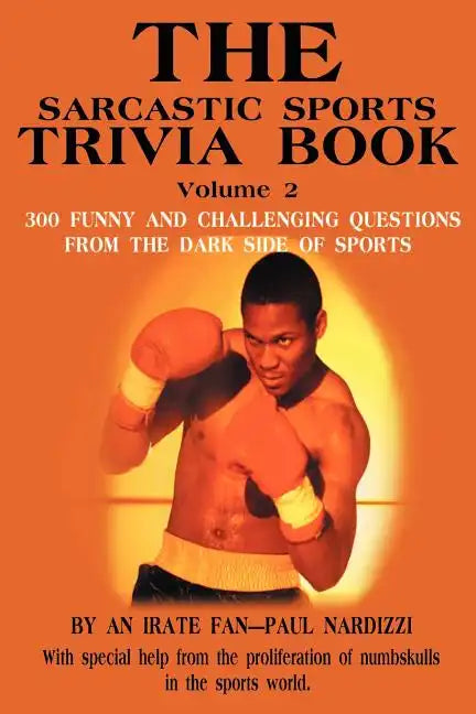 The Sarcastic Sports Trivia Book Volume 2: 300 Funny and Challenging Questions from the Dark Side of Sports - Paperback