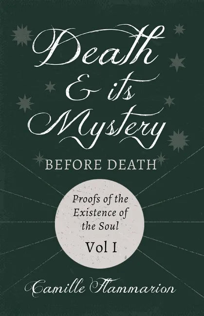 Death and its Mystery - Before Death - Proofs of the Existence of the Soul - Volume I;With Introductory Poems by Emily Dickinson & Percy Bysshe Shelle - Paperback