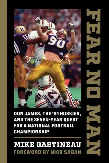 Fear No Man: Don James, the '91 Huskies, and the Seven-Year Quest for a National Football Championship - Paperback