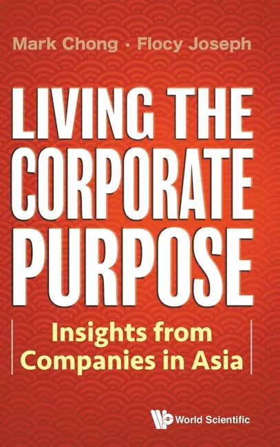 Living the Corporate Purpose: Insights from Companies in Asia - Hardcover