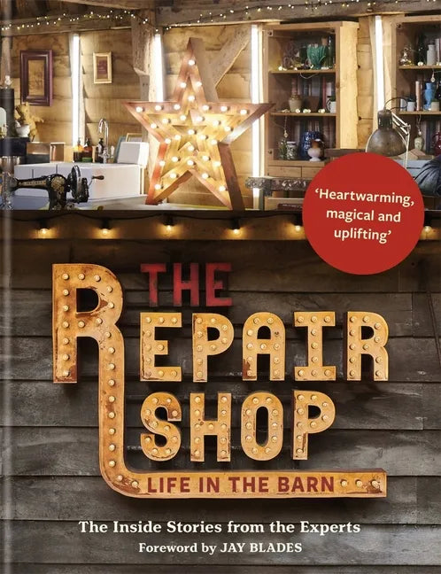 The Repair Shop: Life in the Barn: The Inside Stories from the Experts - Hardcover