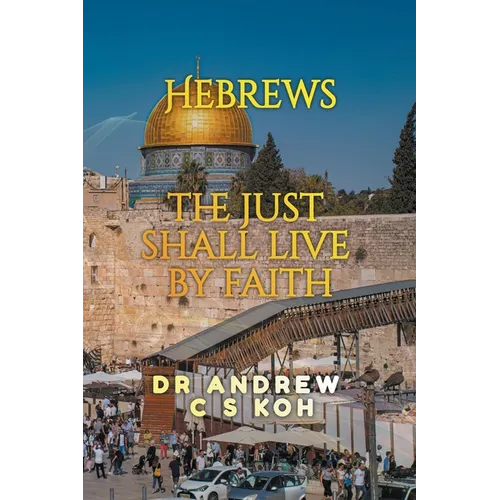 Hebrews: the Just Shall Live by Faith - Paperback