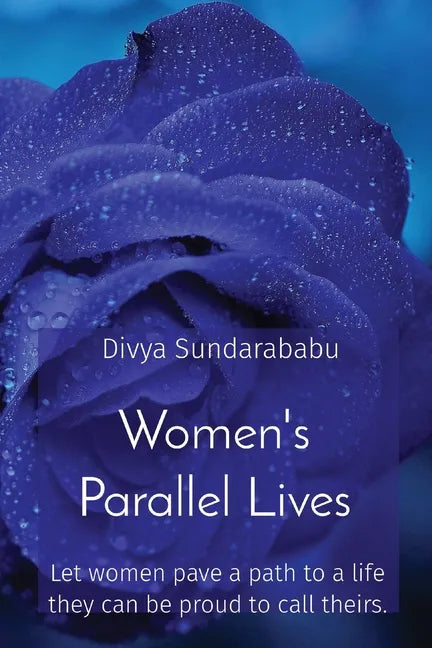 Women's Parallel Lives: Let women pave a path to a life they can be proud to call theirs. - Paperback