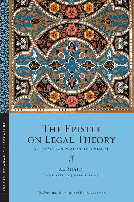 The Epistle on Legal Theory: A Translation of Al-Shafi'i's Risalah - Paperback